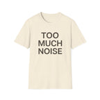 Too Much Noise T-Shirt