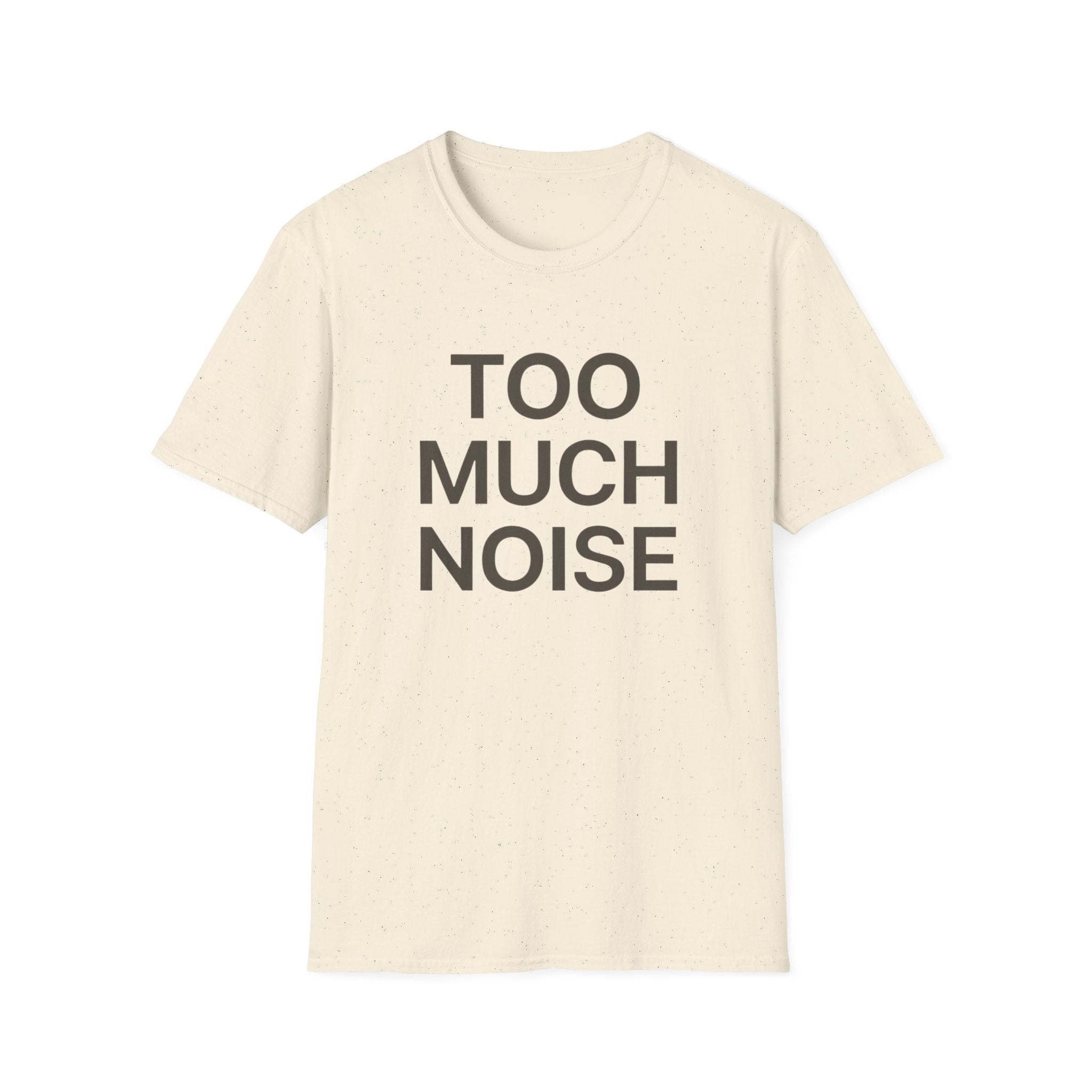 Too Much Noise T-Shirt