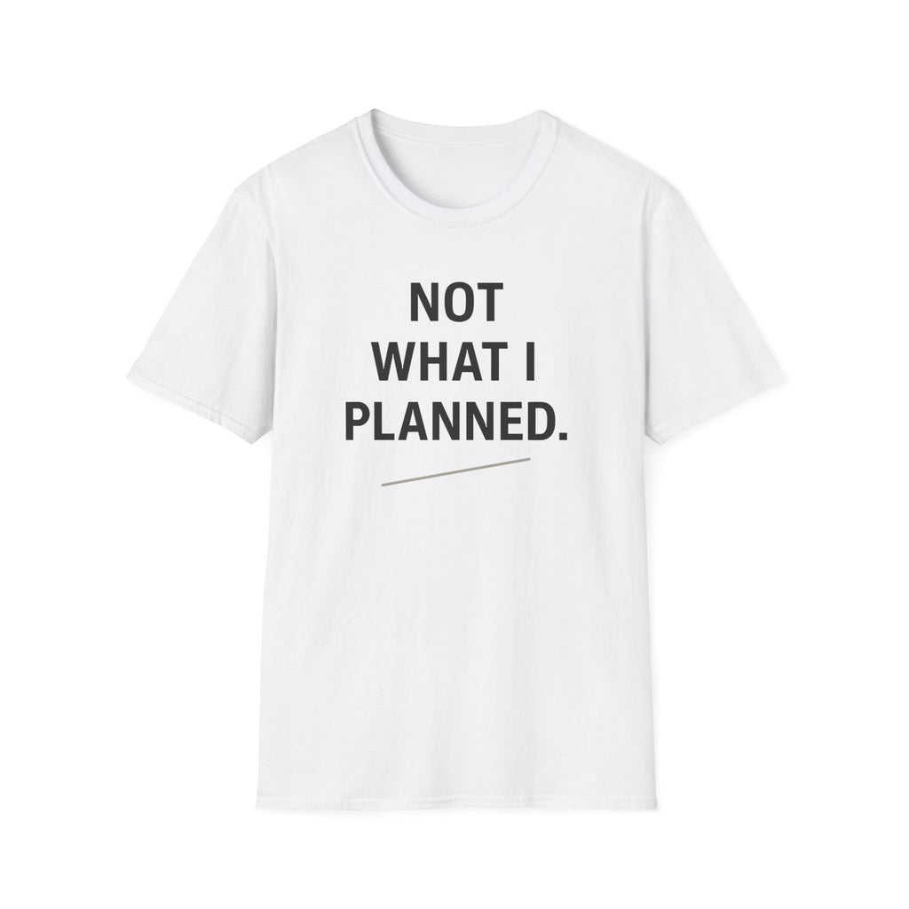 Not What I Planned T-Shirt