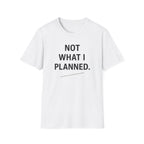 Not What I Planned T-Shirt