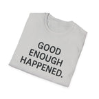 Good Enough Happened T-Shirt