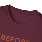 Before Everyone Needs Me T-Shirt
