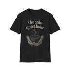 The Only Quiet Hour T-Shirt