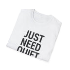 Just Need Quiet T-Shirt