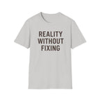 Reality Without Fixing T-Shirt