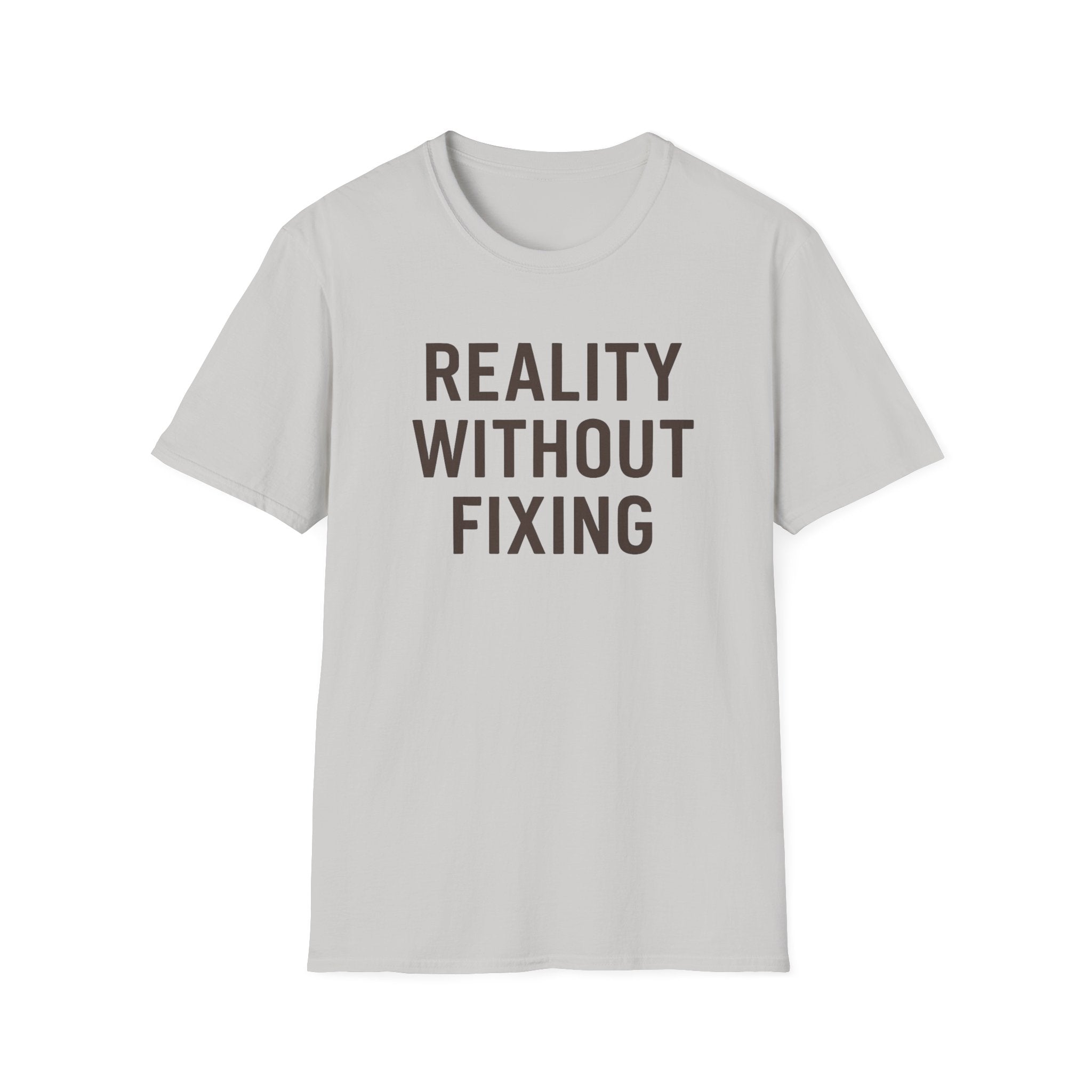 Reality Without Fixing T-Shirt