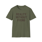 Reality Without Fixing T-Shirt