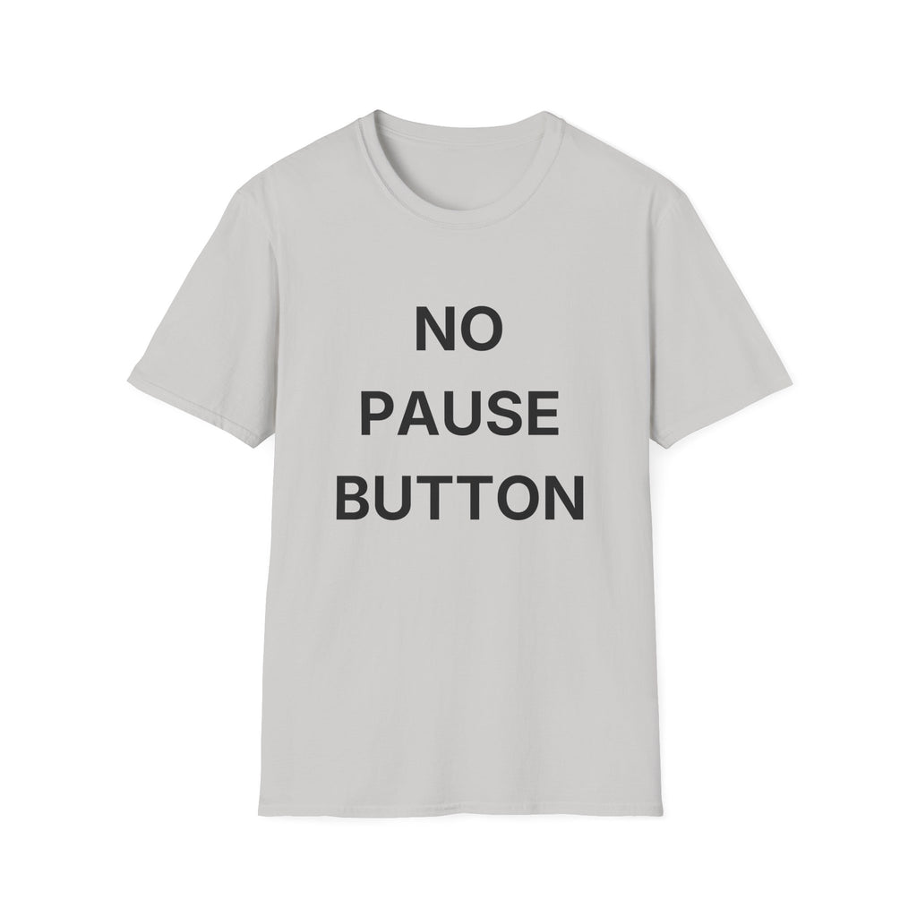 No Pause Button T-Shirt