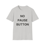 No Pause Button T-Shirt