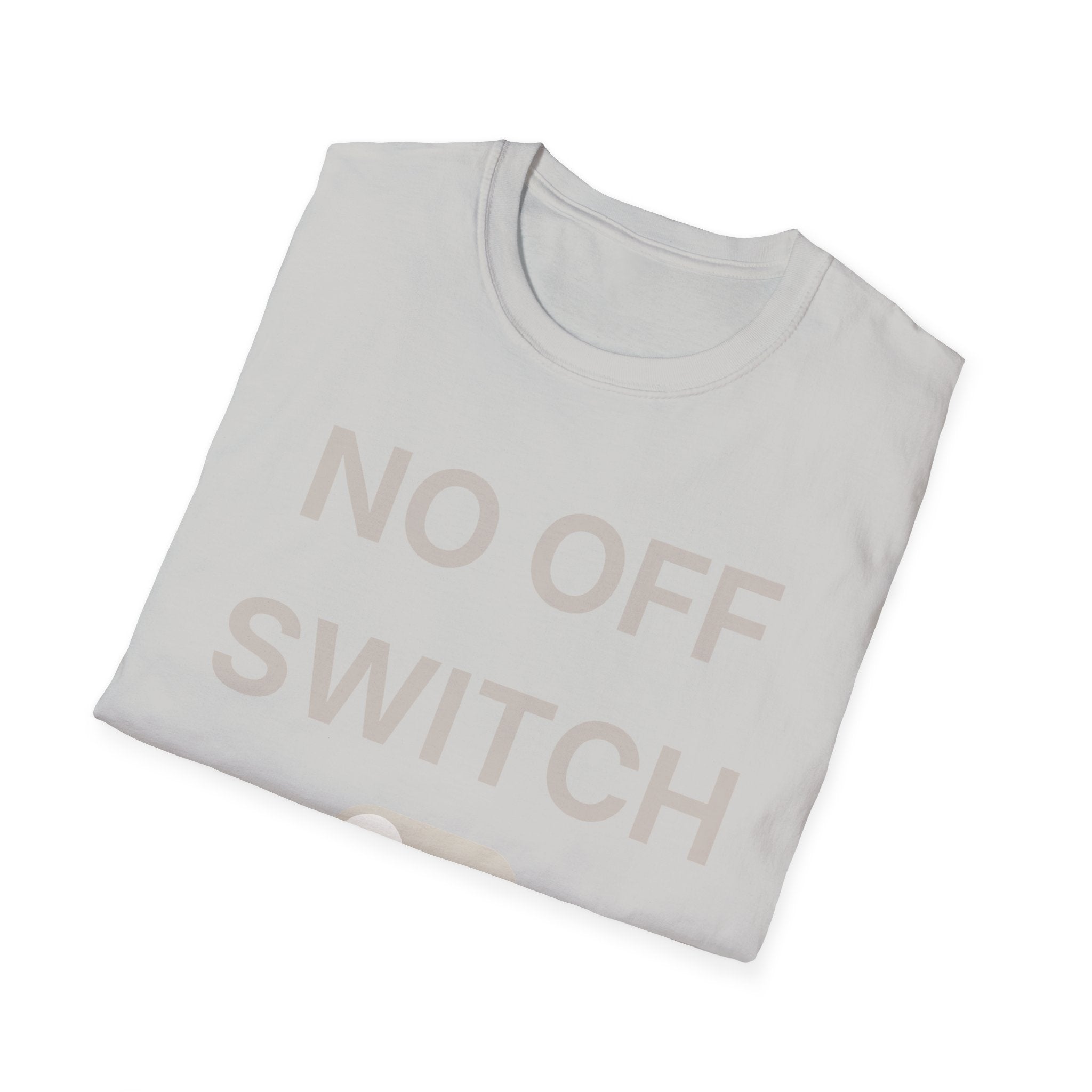 No Off Switch T-Shirt