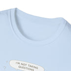 Not Taking Questions T-Shirt
