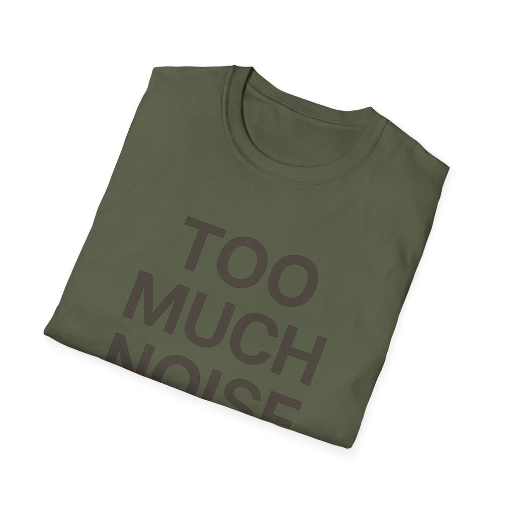 Too Much Noise T-Shirt