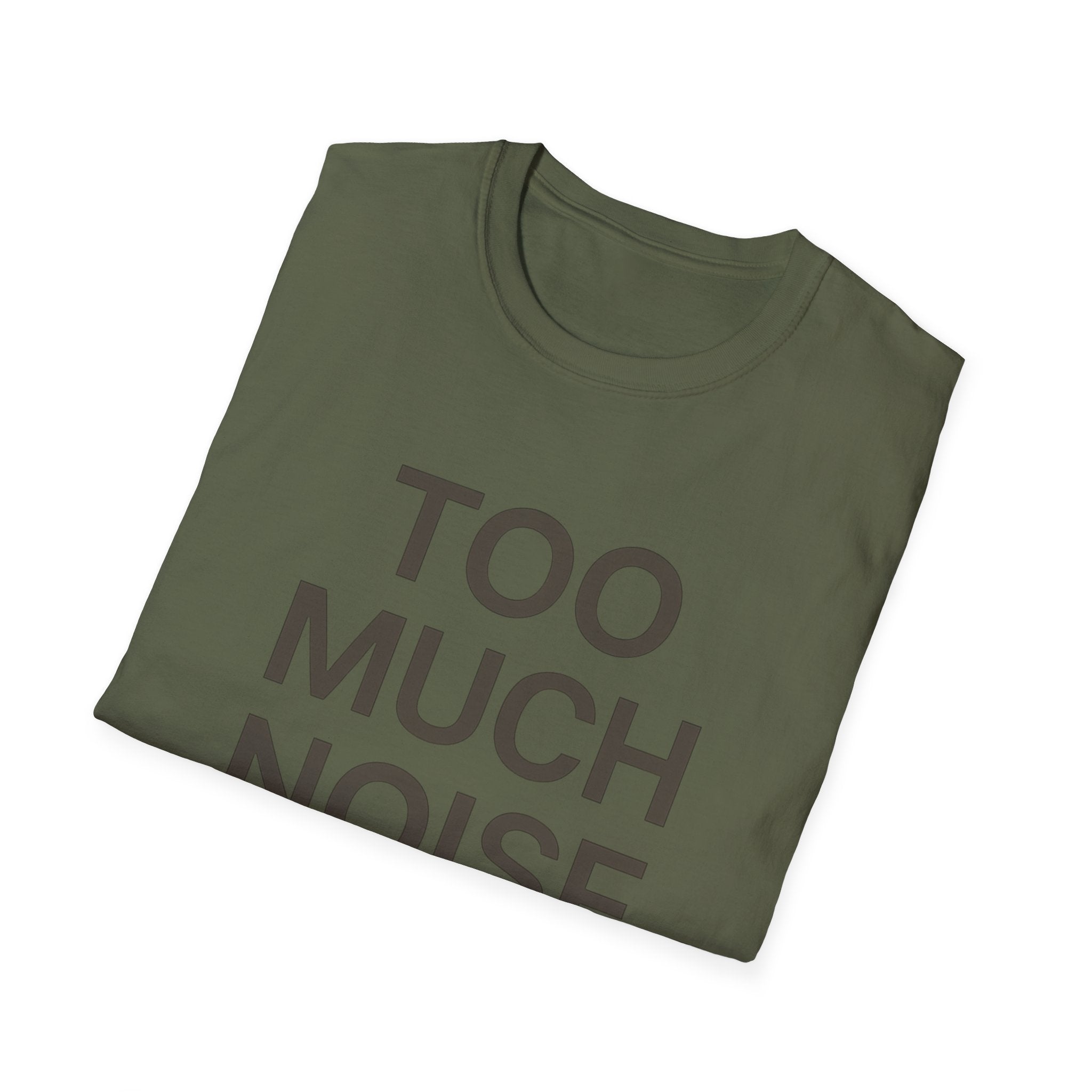 Too Much Noise T-Shirt