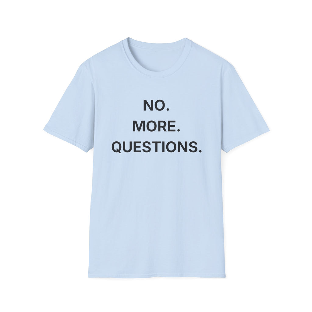 No More Questions T-Shirt