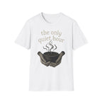 The Only Quiet Hour T-Shirt