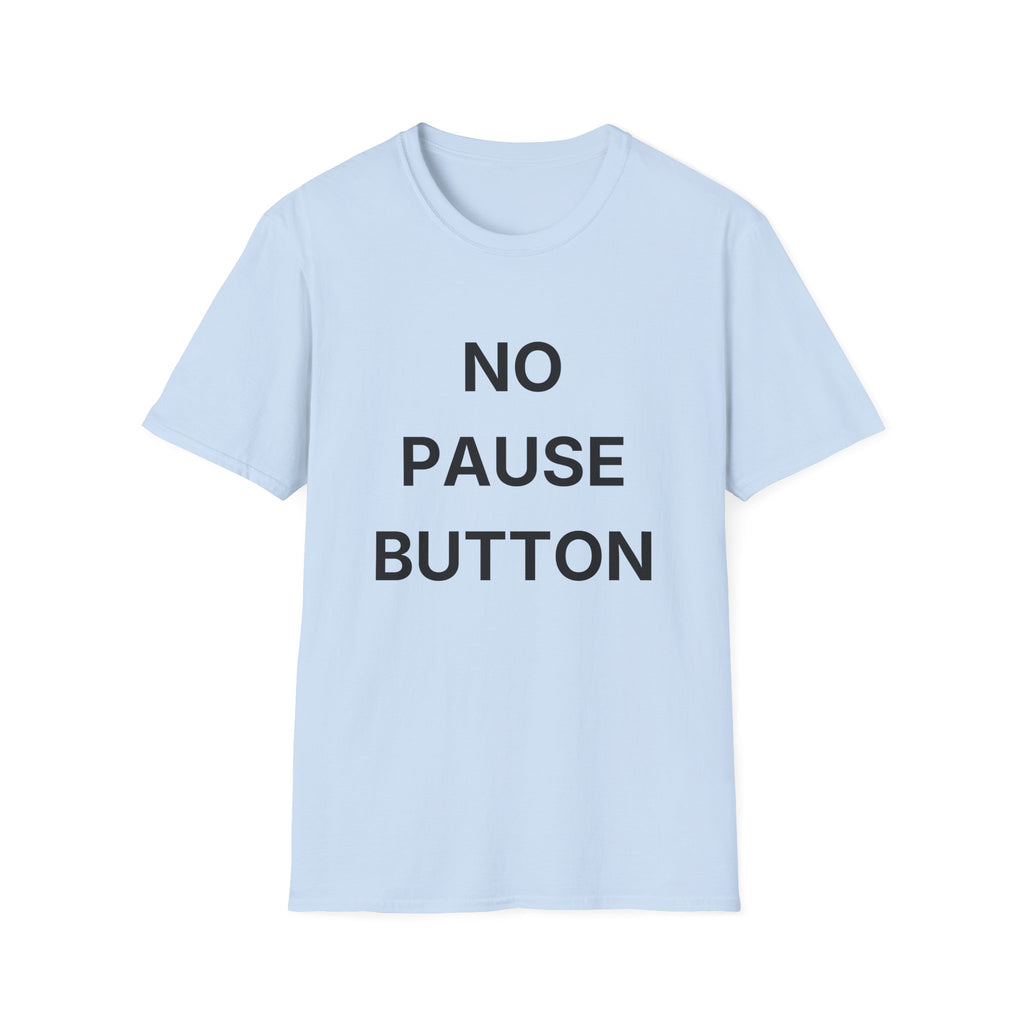 No Pause Button T-Shirt