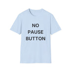 No Pause Button T-Shirt