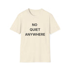 No Quiet Anywhere T-Shirt