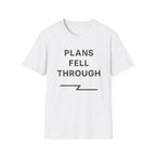 Plans Fell Through T-Shirt
