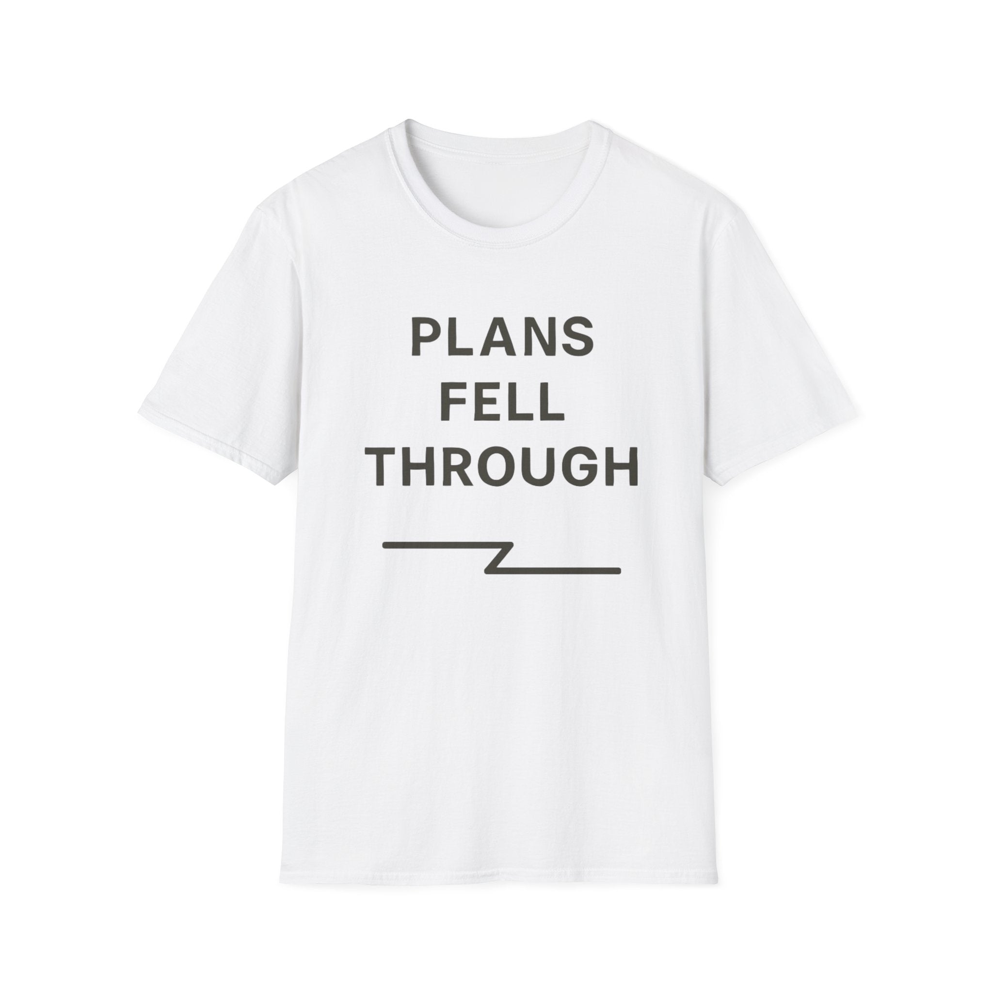 Plans Fell Through T-Shirt