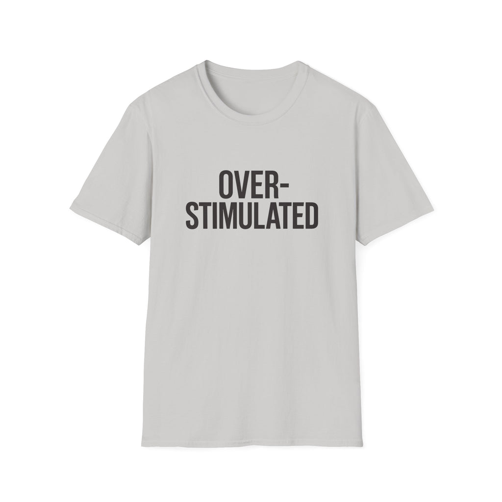 Over-stimulated T-Shirt