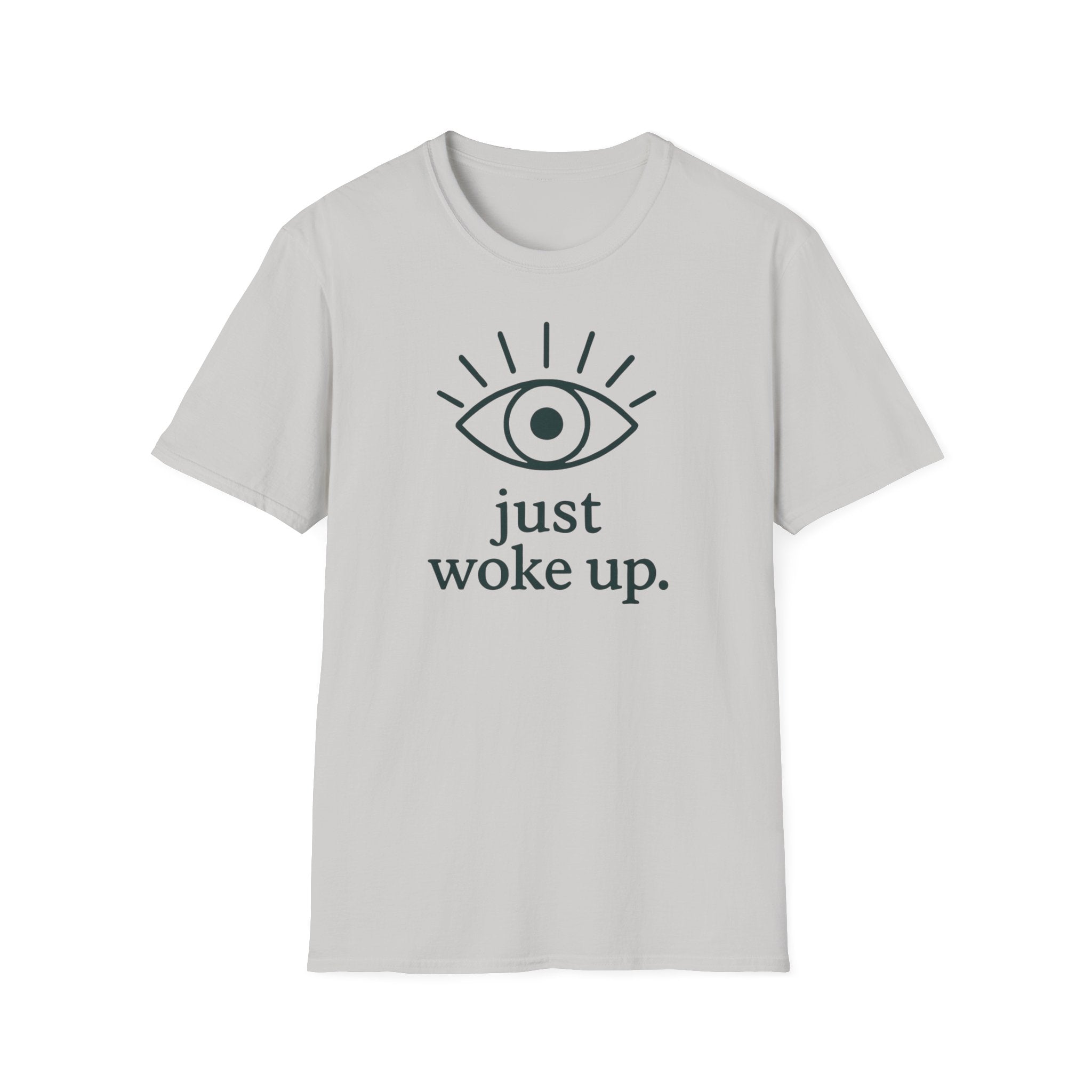 Just Woke Up T-Shirt