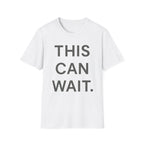This Can Wait T-Shirt