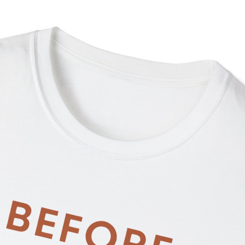 Before Everyone Needs Me T-Shirt