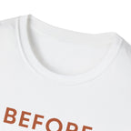 Before Everyone Needs Me T-Shirt