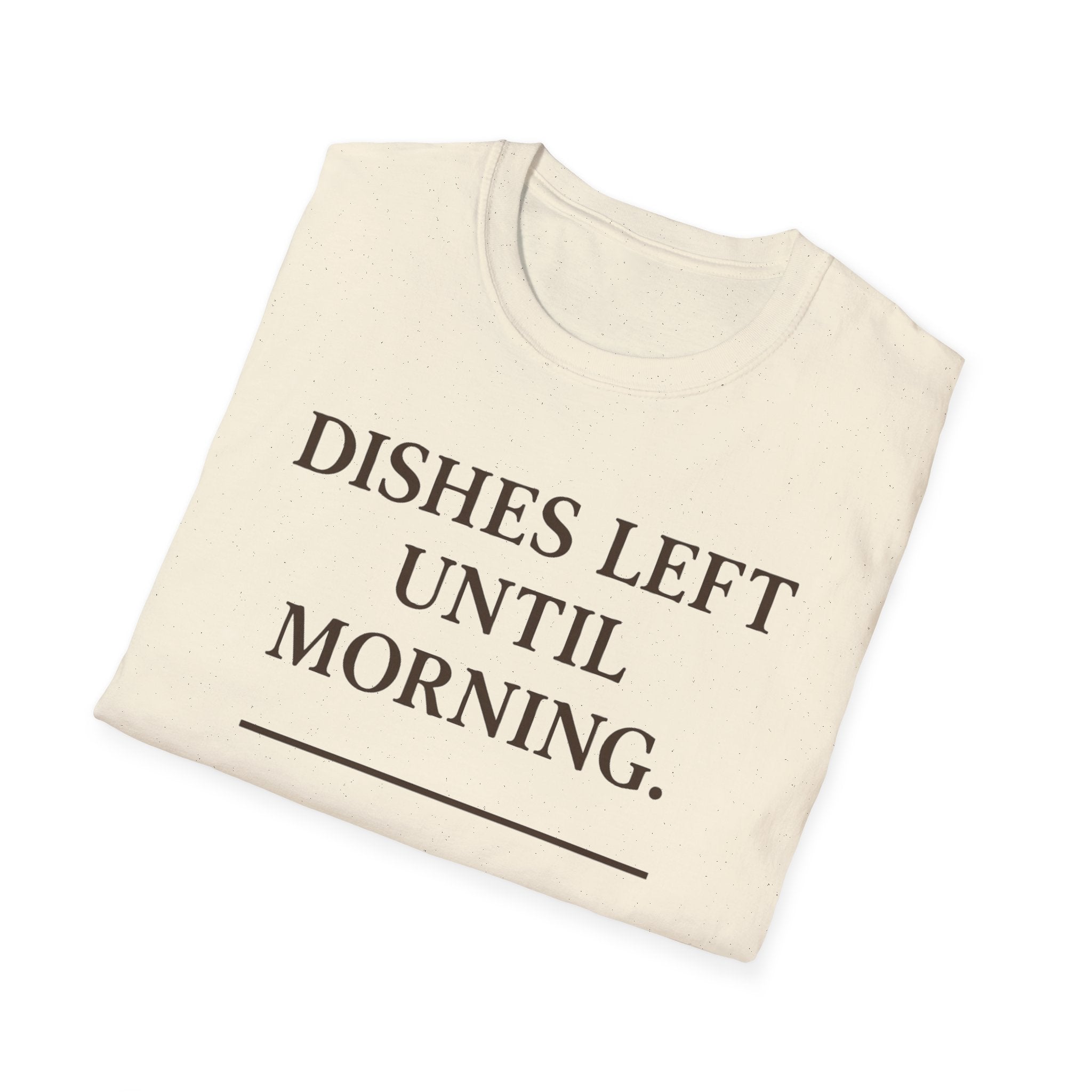 Dishes Left Until Morning T-Shirt