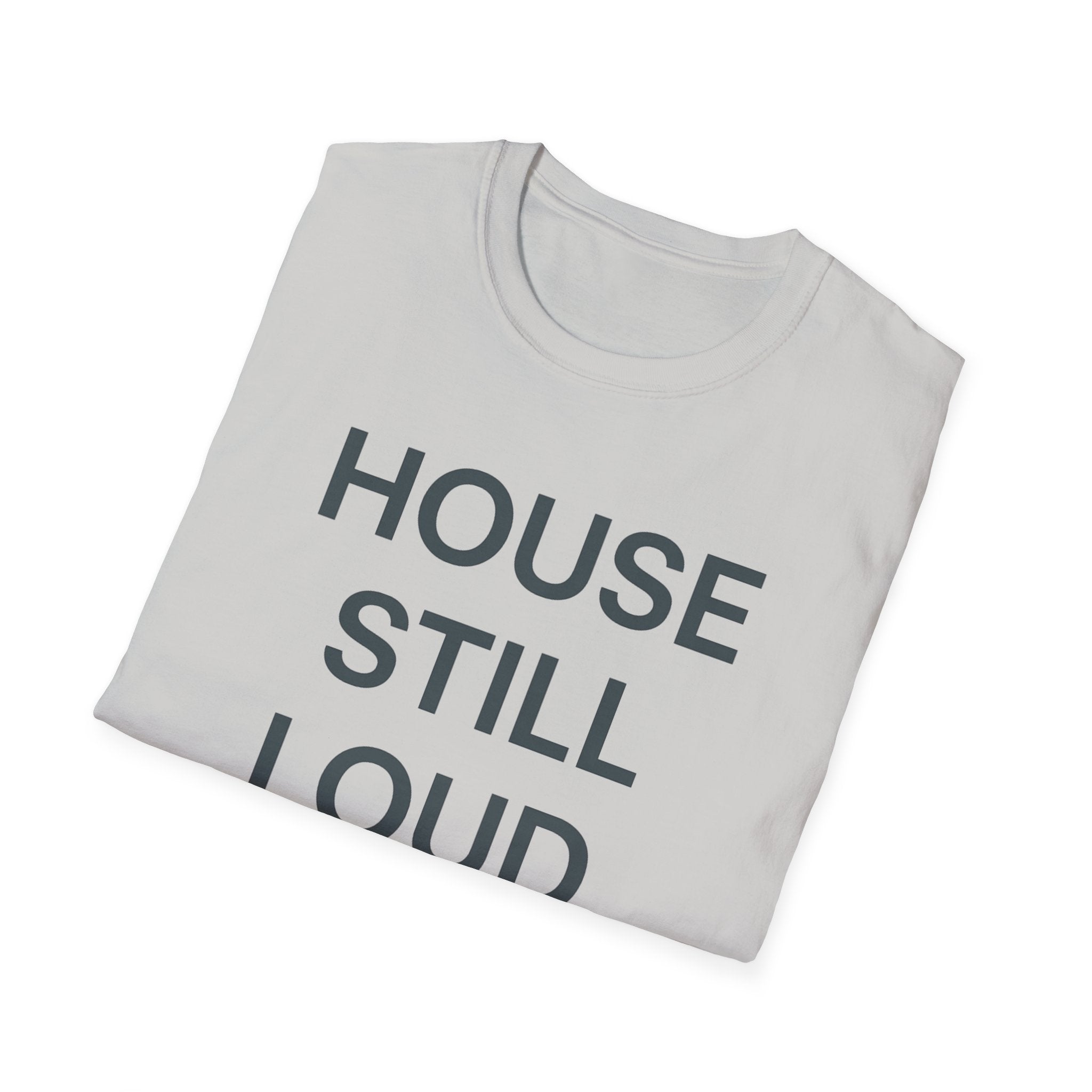 House Still Loud T-Shirt