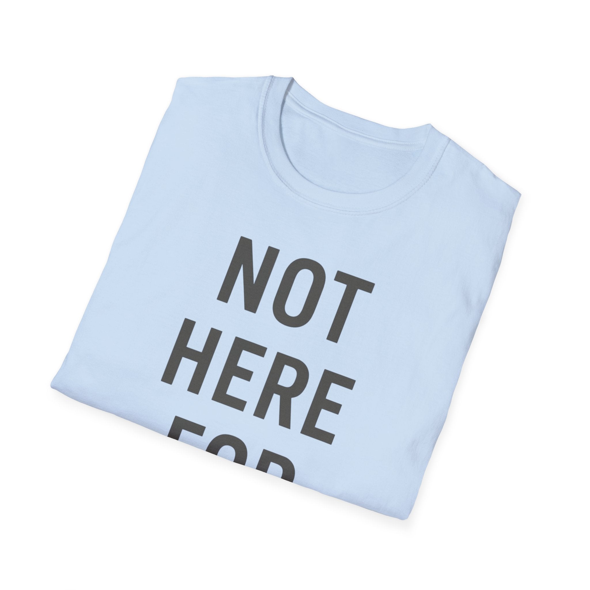 Not here For This T-Shirt