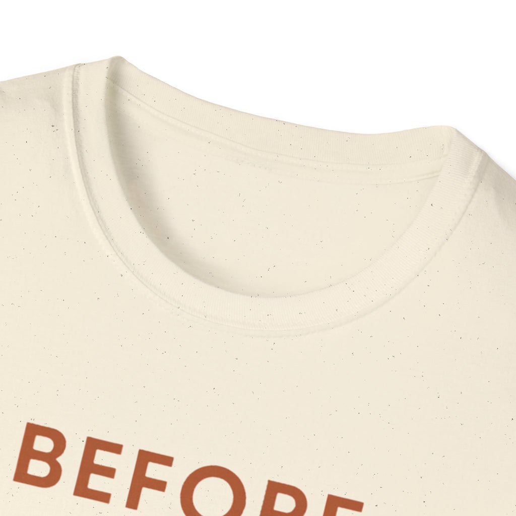 Before Everyone Needs Me T-Shirt