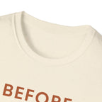 Before Everyone Needs Me T-Shirt