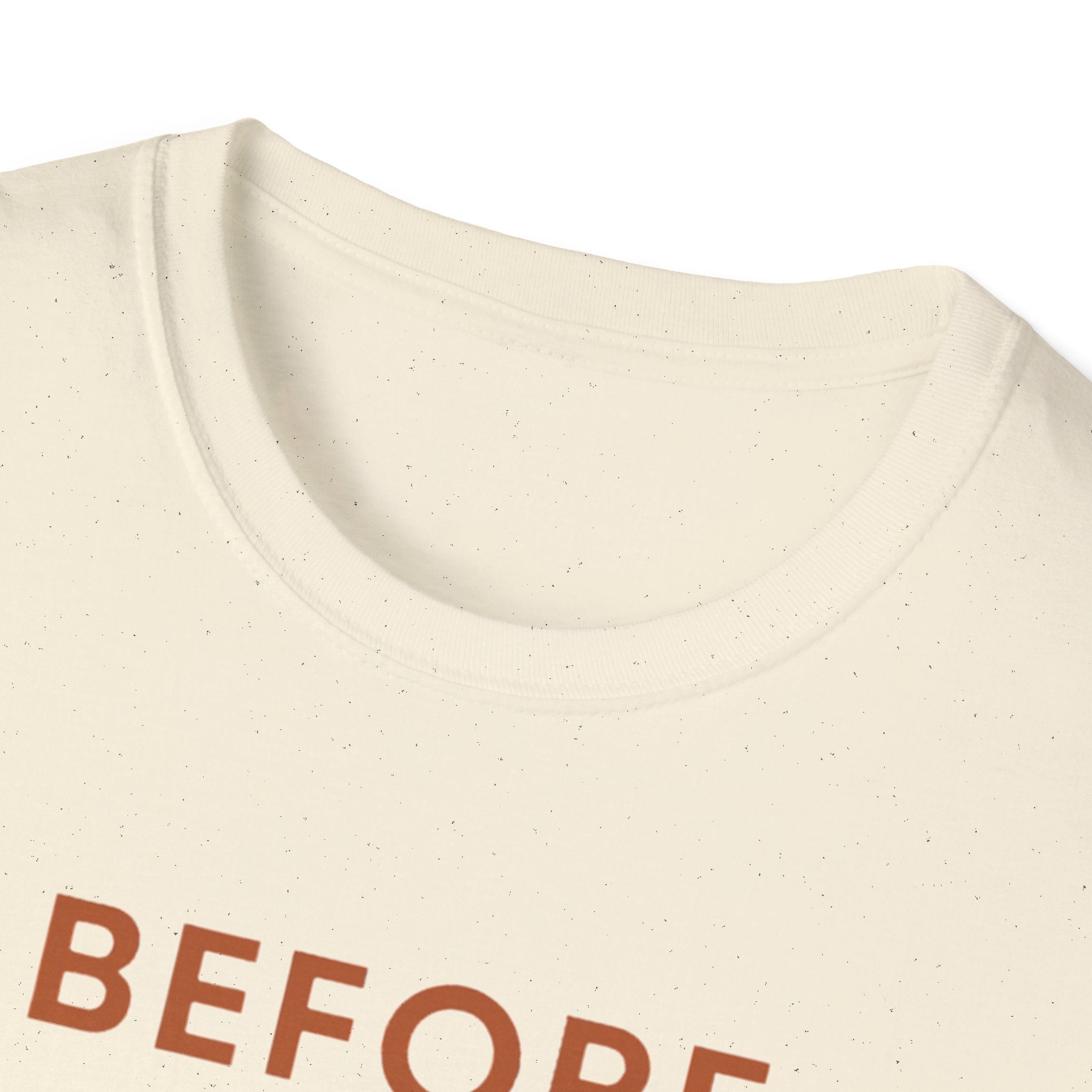 Before Everyone Needs Me T-Shirt