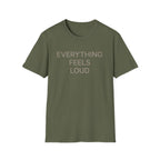 Everything Feels Loud T-Shirt