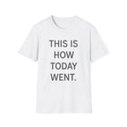 This Is How Today Went T-Shirt