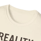 Reality Without Fixing T-Shirt