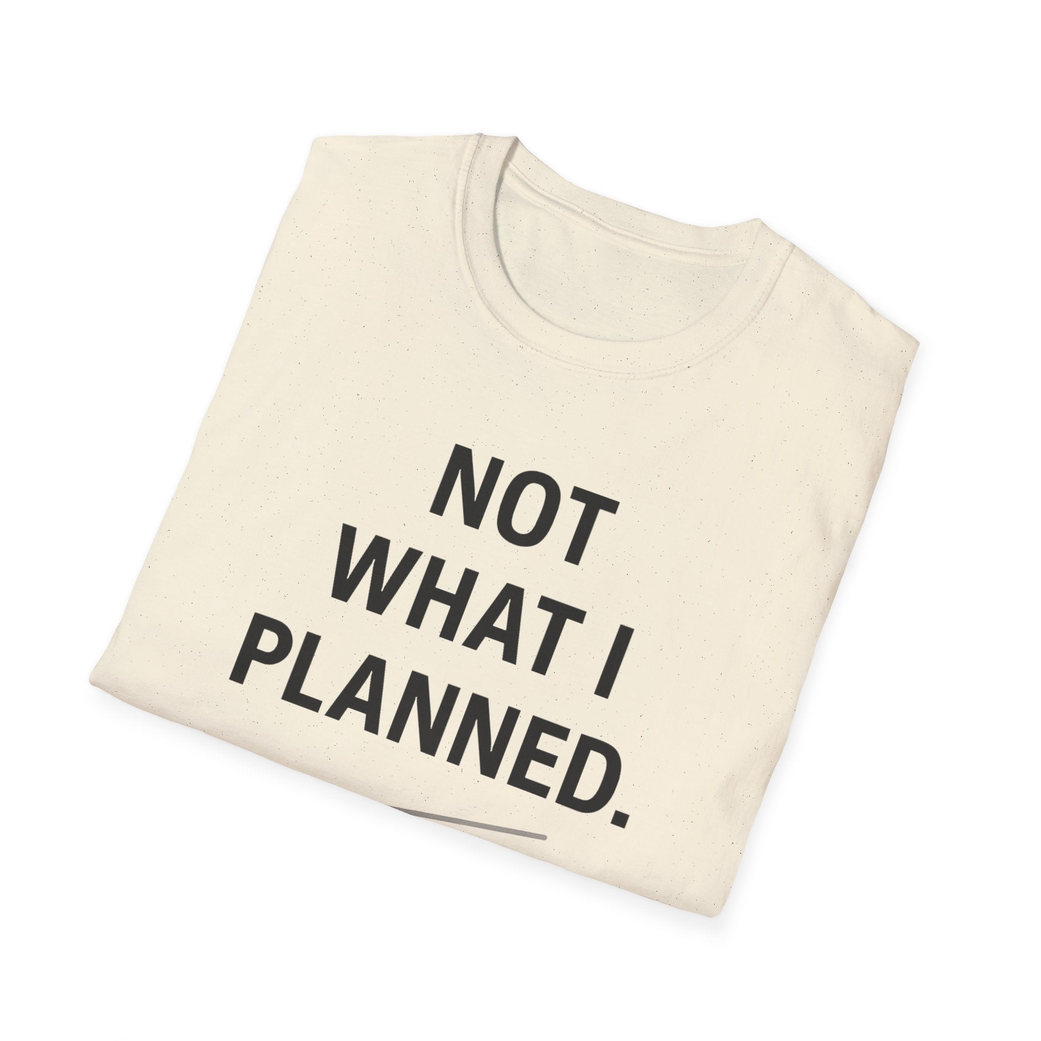 Not What I Planned T-Shirt