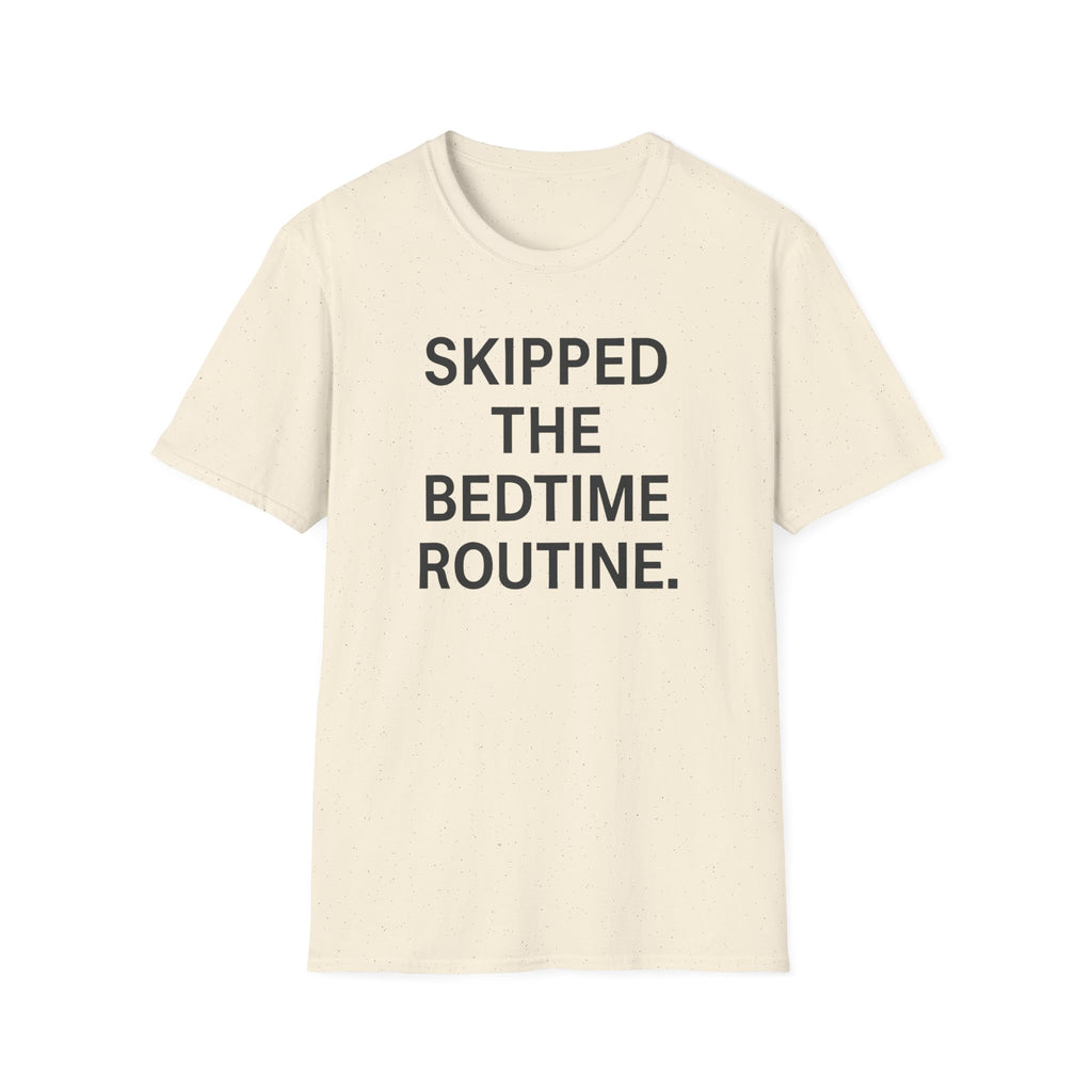 Skipped The Bed Time Routine T-Shirt