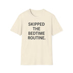 Skipped The Bed Time Routine T-Shirt