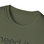 Need It Lower T-Shirt