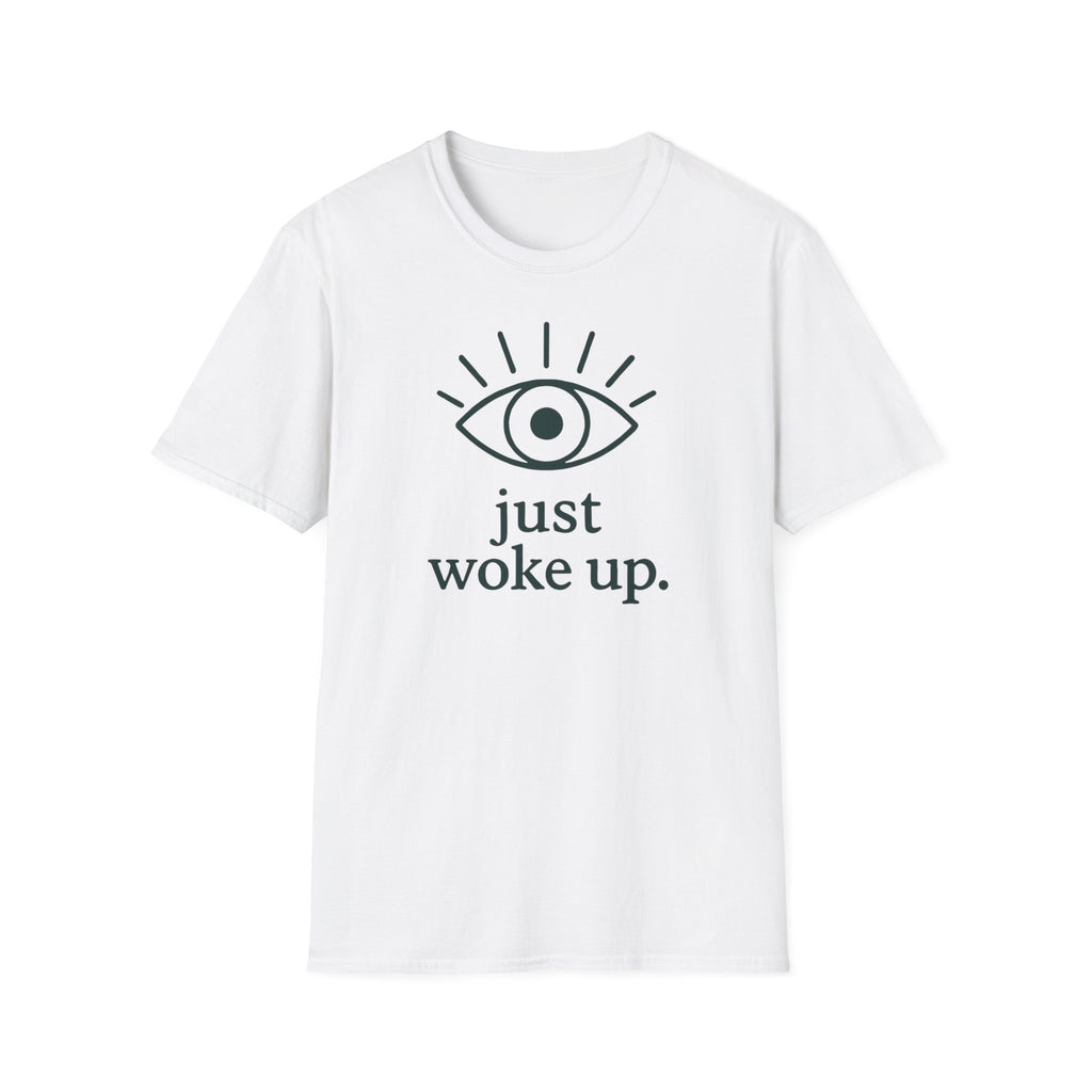 Just Woke Up T-Shirt