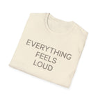 Everything Feels Loud T-Shirt