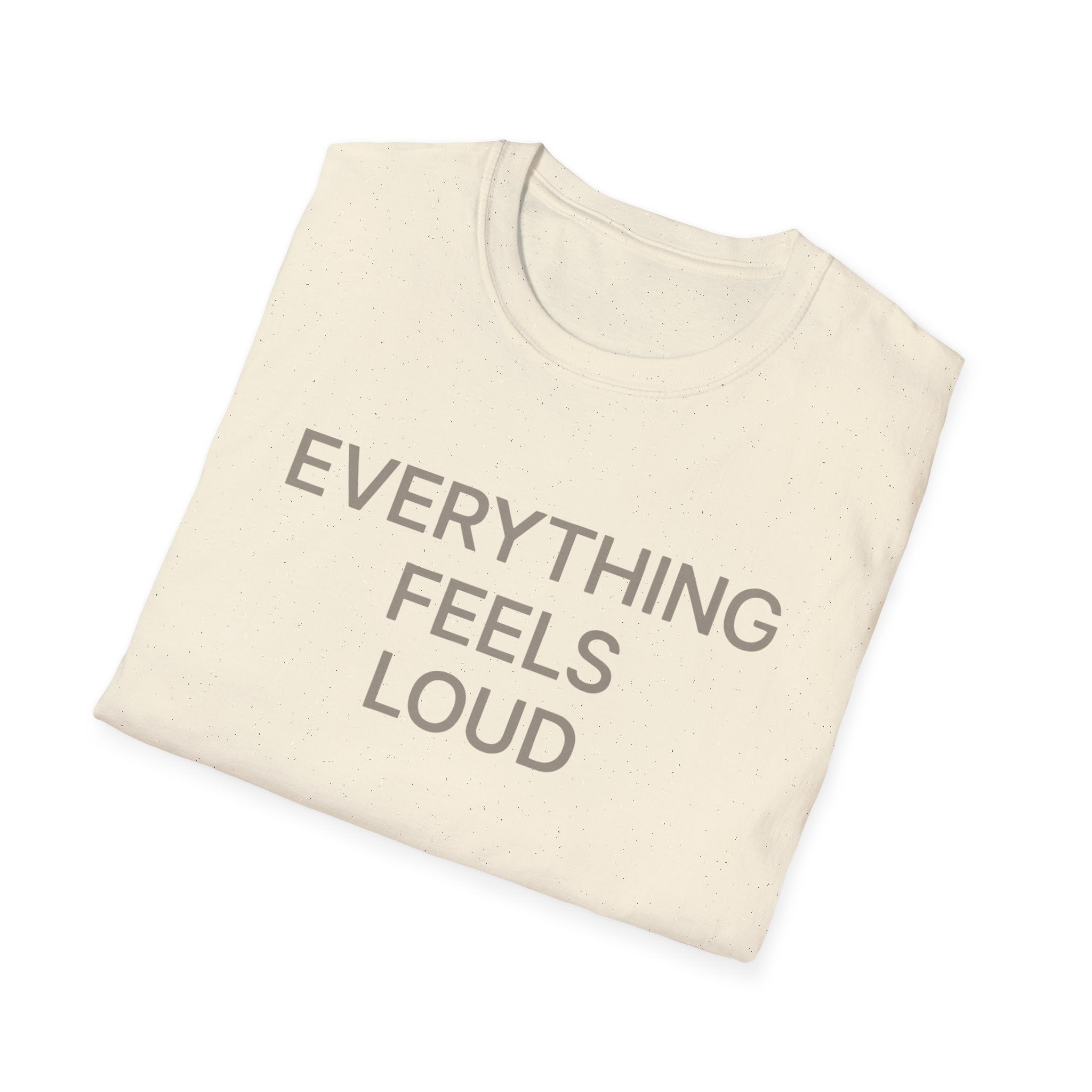 Everything Feels Loud T-Shirt