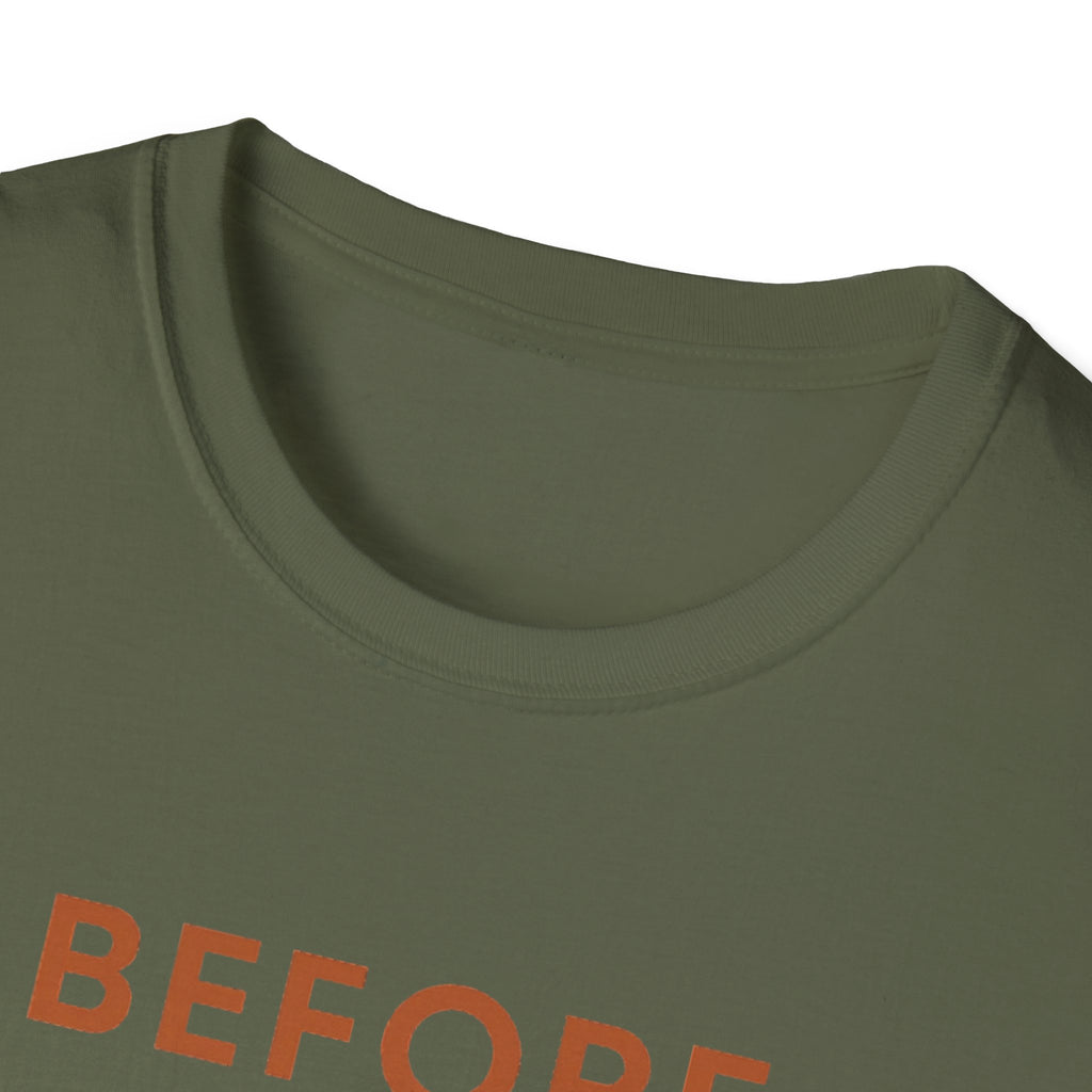 Before Everyone Needs Me T-Shirt