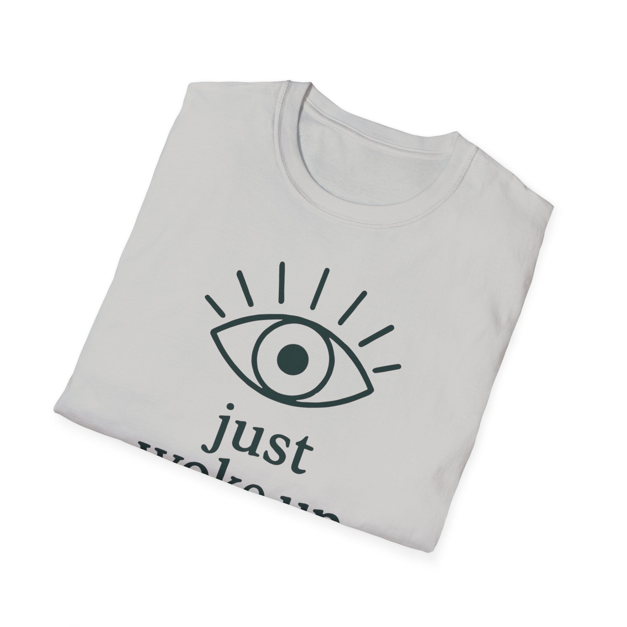 Just Woke Up T-Shirt