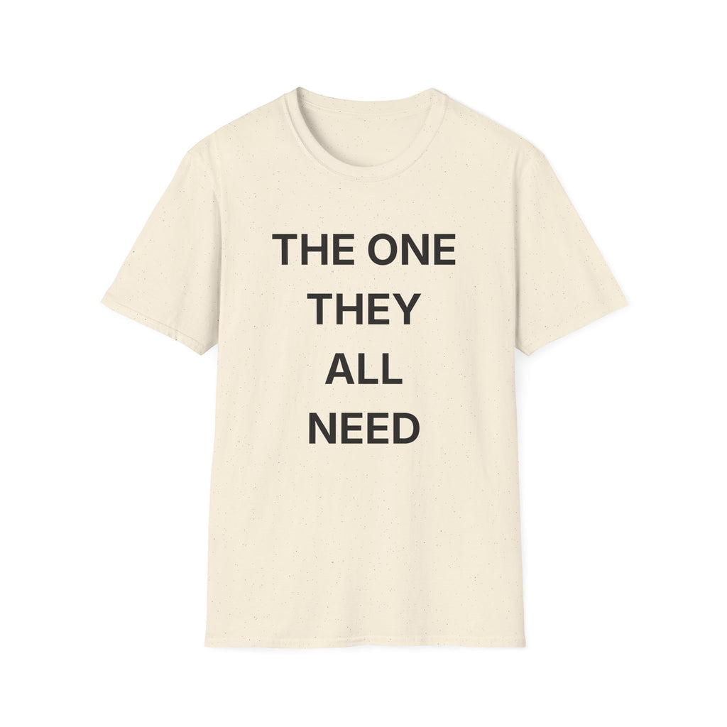 The One They All Need T-Shirt