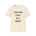 The One They All Need T-Shirt