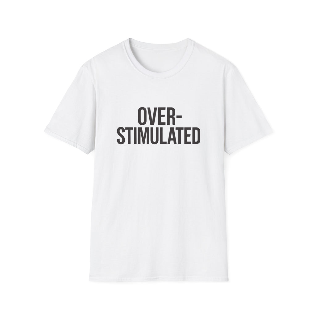 Over-stimulated T-Shirt